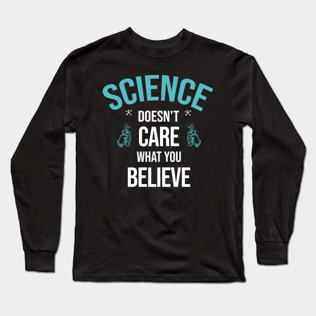 funny Science shirt,Sicence Doesn't Care What You Believe Long Sleeve T-Shirt by creative36